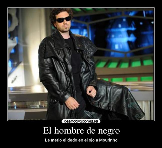 El hombre de negro - Le metio el dedo en el ojo a Mourinho