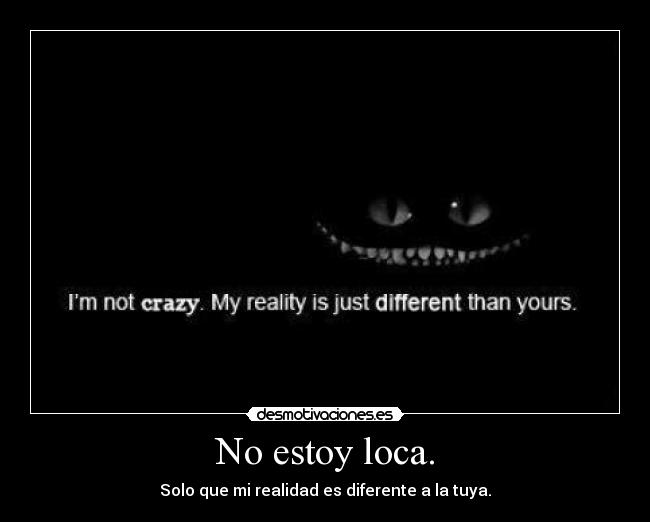 No estoy loca. -