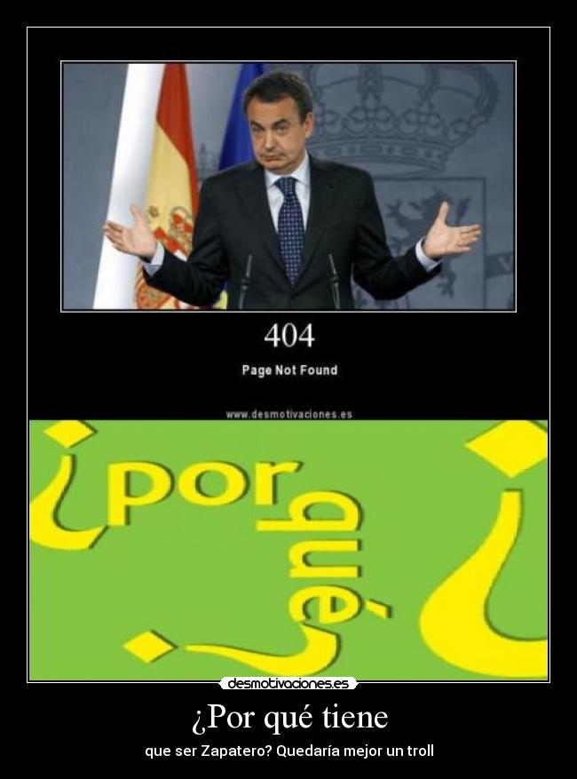 ¿Por qué tiene - que ser Zapatero? Quedaría mejor un troll