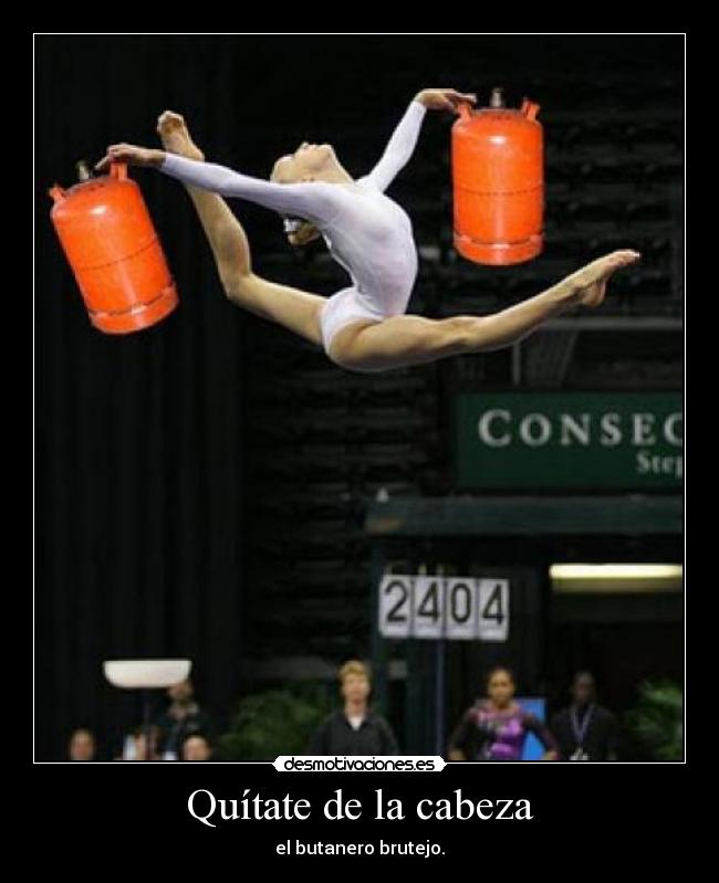 Quítate de la cabeza - el butanero brutejo.