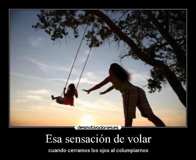 Esa sensación de volar - cuando cerramos los ojos al columpiarnos