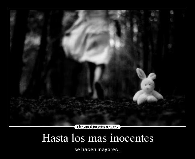 Hasta los mas inocentes - se hacen mayores...