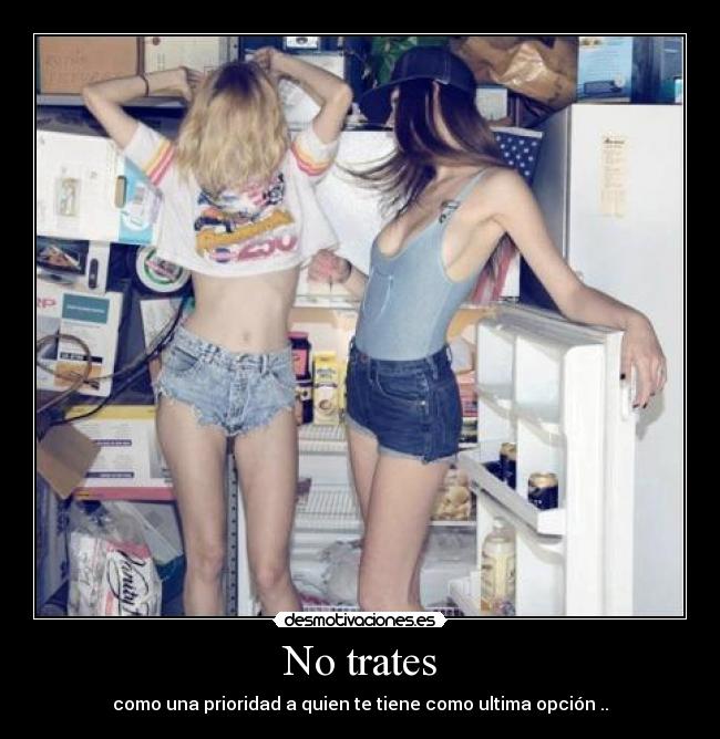 No trates - como una prioridad a quien te tiene como ultima opción ..