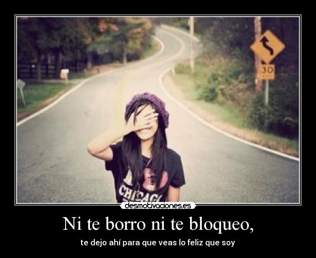 Ni te borro ni te bloqueo, -