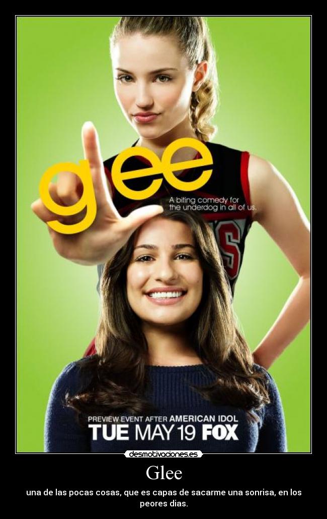 Glee - una de las pocas cosas, que es capas de sacarme una sonrisa, en los peores dias.