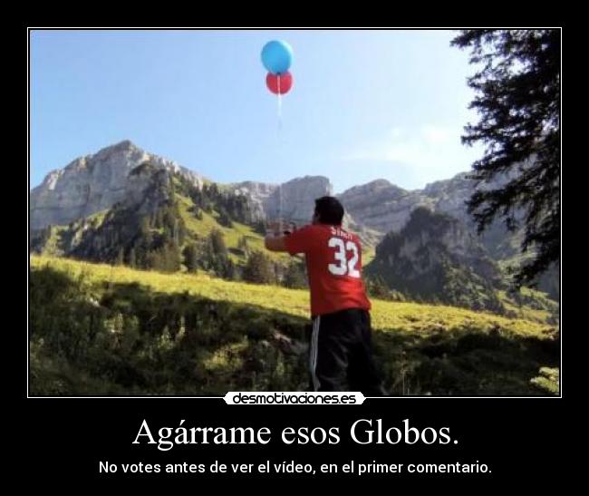 Agárrame esos Globos. - No votes antes de ver el vídeo, en el primer comentario.