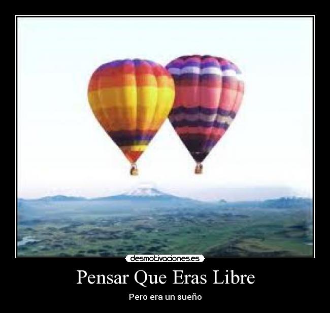 Pensar Que Eras Libre - Pero era un sueño