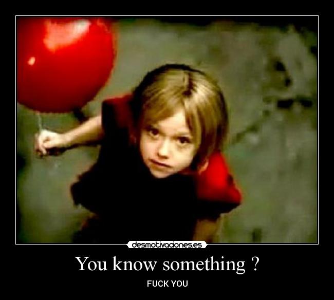 You know something ? - 
