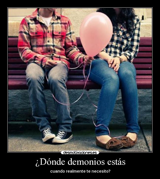 ¿Dónde demonios estás -