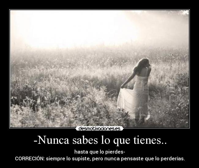 -Nunca sabes lo que tienes.. - 