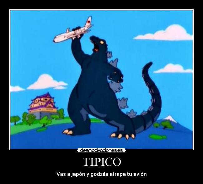 TIPICO - Vas a japón y godzila atrapa tu avión