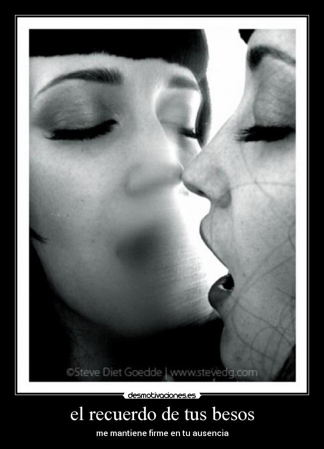 el recuerdo de tus besos - me mantiene firme en tu ausencia