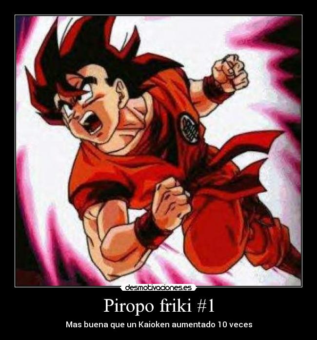 Piropo friki #1 - Mas buena que un Kaioken aumentado 10 veces