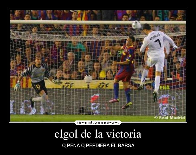 elgol de la victoria - Q PENA Q PERDIERA EL BARSA
