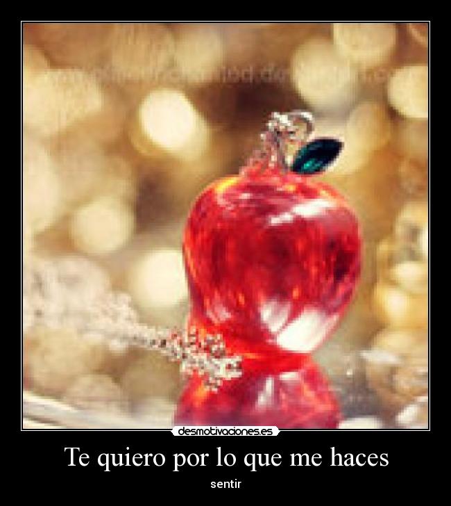 Te quiero por lo que me haces - sentir