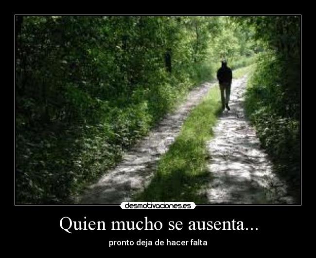 Quien mucho se ausenta... -
