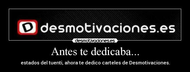 Antes te dedicaba... -