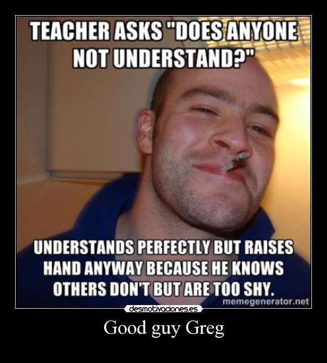 Good guy Greg - 