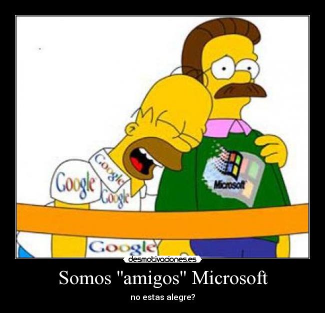 Somos amigos Microsoft - no estas alegre?