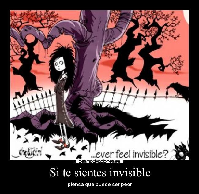 Si te sientes invisible - piensa que puede ser peor