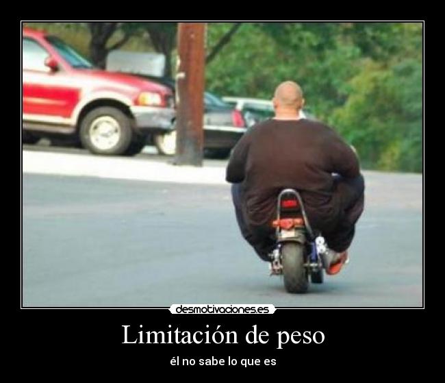 Limitación de peso - él no sabe lo que es
