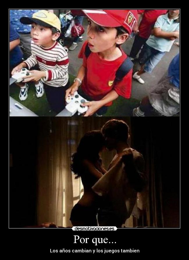 Por que... - Los años cambian y los juegos tambien
