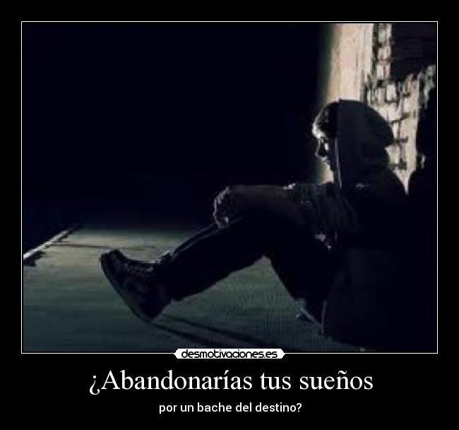 ¿Abandonarías tus sueños -