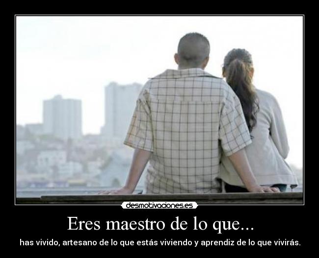 Eres maestro de lo que... - 