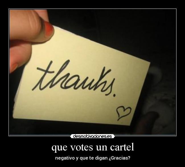 que votes un cartel - negativo y que te digan ¿Gracias?