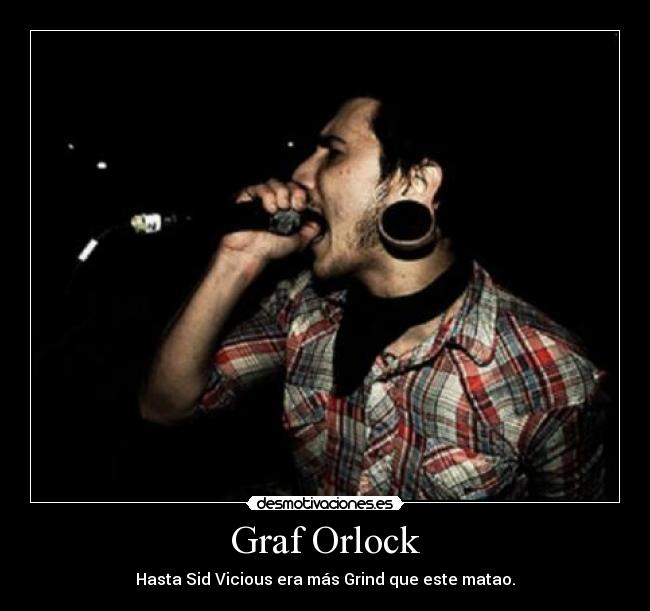 carteles graf orlock matao grind sid vicious era mas grind lleva agujeros negros las orejas desmotivaciones