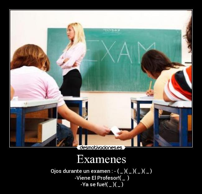 Examenes - Ojos durante un examen : - (←_←)(→_→)(←_←)(→_→)
-Viene El Profesor!(↑_ ↑)
-Ya se fue!(←_←)(→_→)