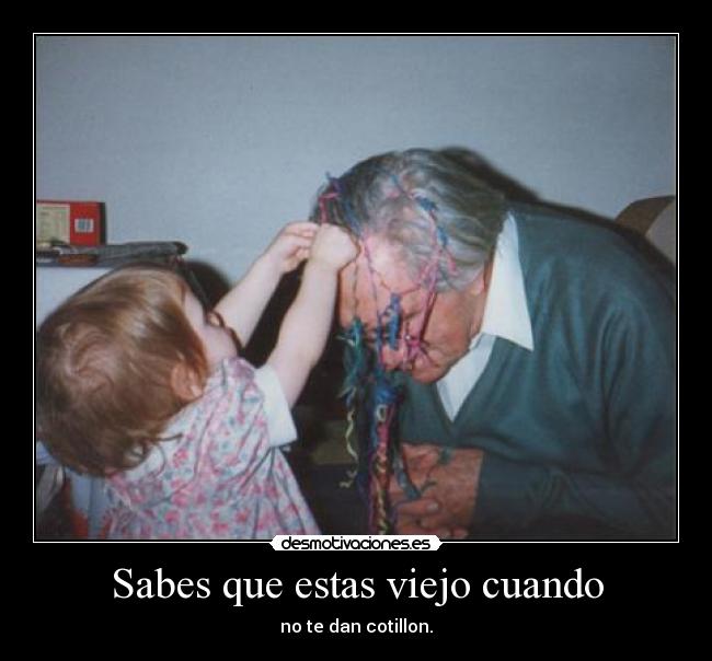 Sabes que estas viejo cuando -