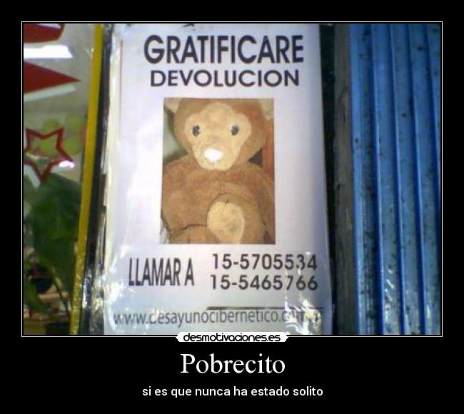 Pobrecito - si es que nunca ha estado solito