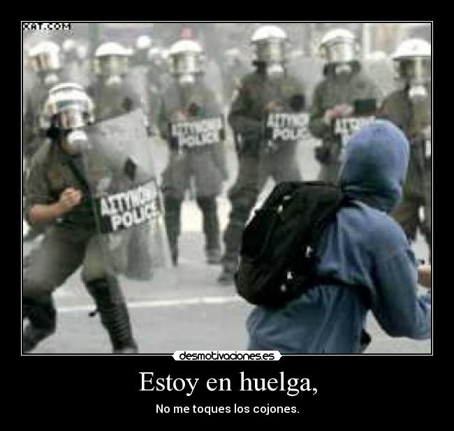 Estoy en huelga, - No me toques los cojones.