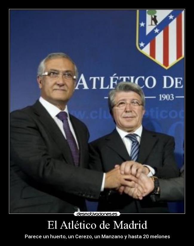 El Atlético de Madrid - Parece un huerto, un Cerezo, un Manzano y hasta 20 melones