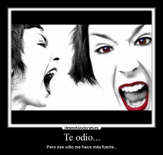 Te odio... -