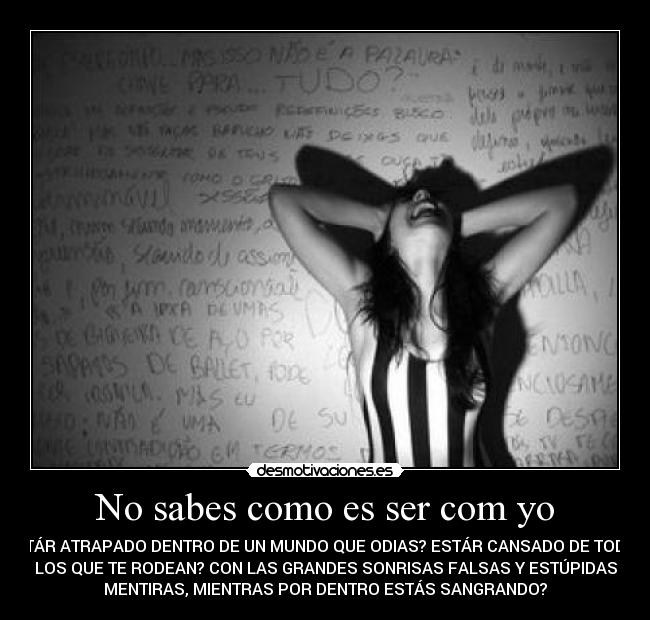 No sabes como es ser com yo - 