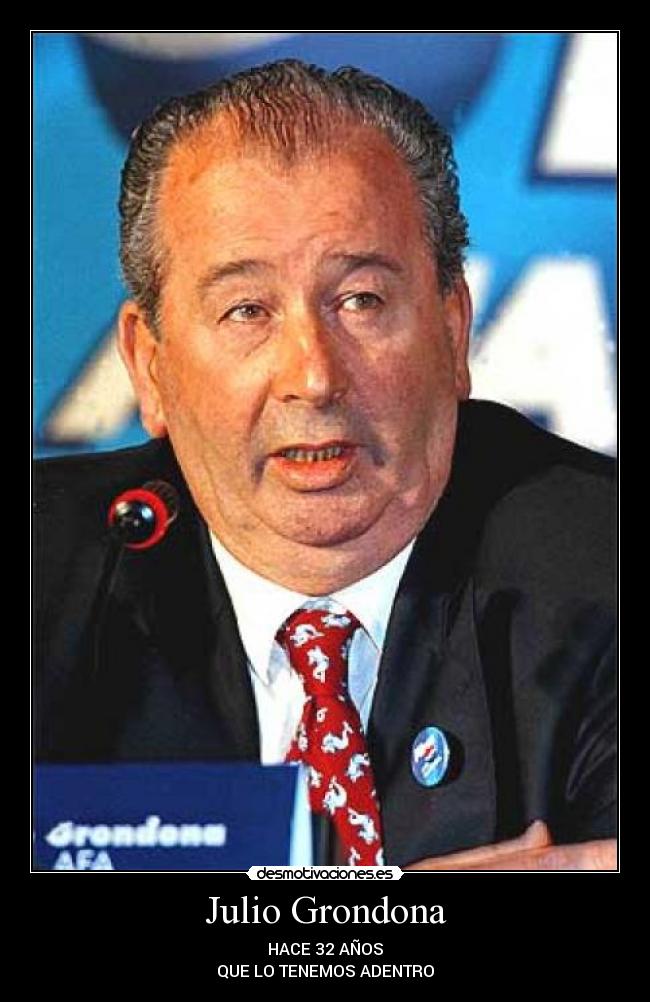 Julio Grondona - HACE 32 AÑOS
QUE LO TENEMOS ADENTRO