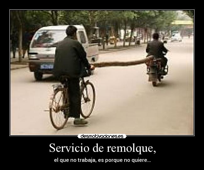 Servicio de remolque, - el que no trabaja, es porque no quiere...