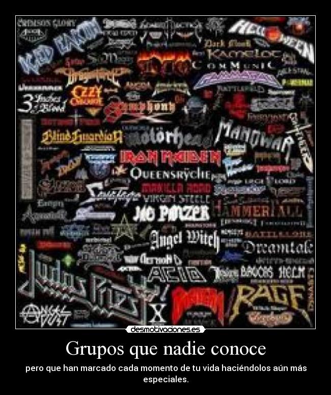 Grupos que nadie conoce - pero que han marcado cada momento de tu vida haciéndolos aún más especiales.