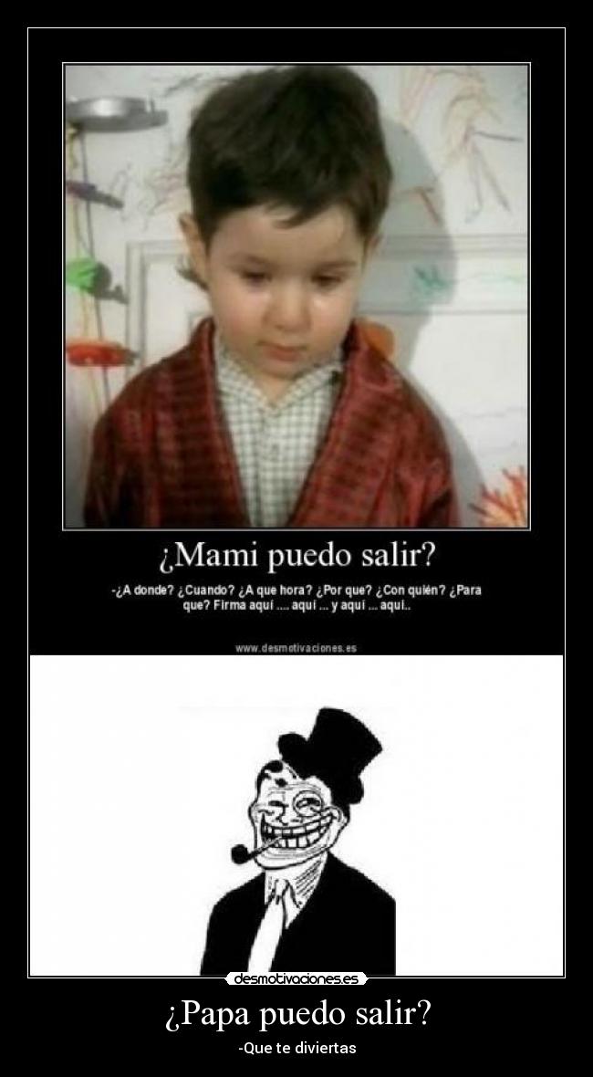 ¿Papa puedo salir? -