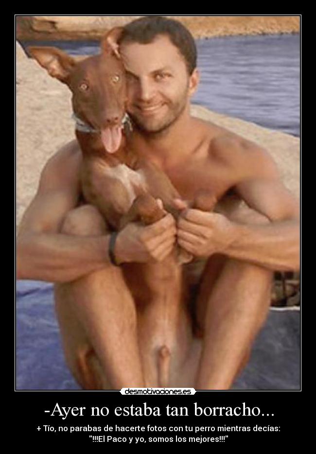 -Ayer no estaba tan borracho... - 