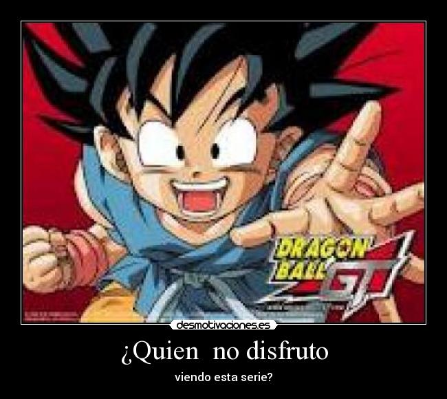 ¿Quien no disfruto - viendo esta serie?