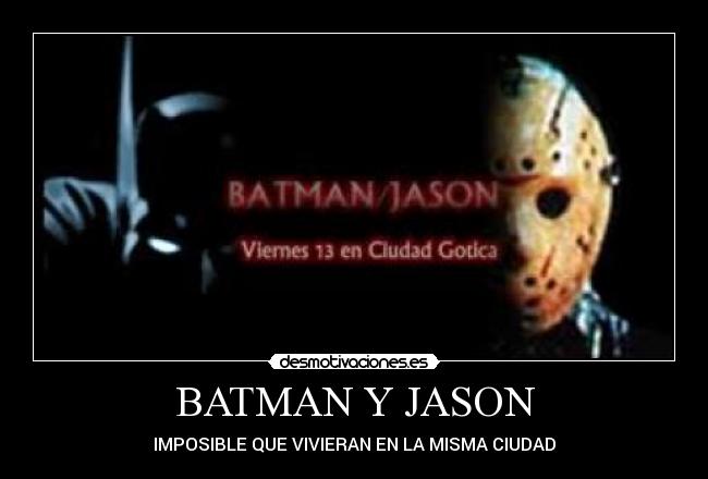 BATMAN Y JASON - IMPOSIBLE QUE VIVIERAN EN LA MISMA CIUDAD