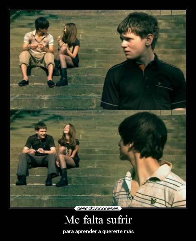 Me falta sufrir - para aprender a quererte más
