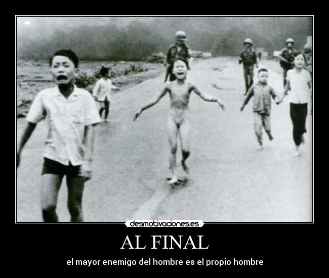 AL FINAL - el mayor enemigo del hombre es el propio hombre