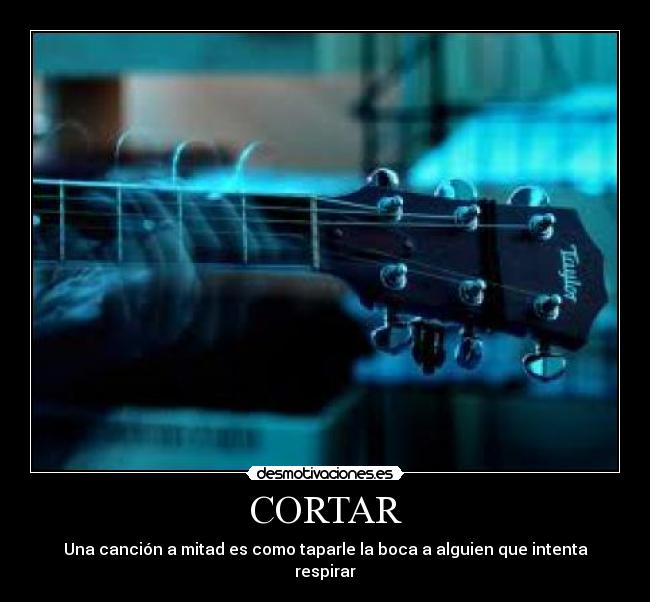 CORTAR - Una canción a mitad es como taparle la boca a alguien que intenta respirar