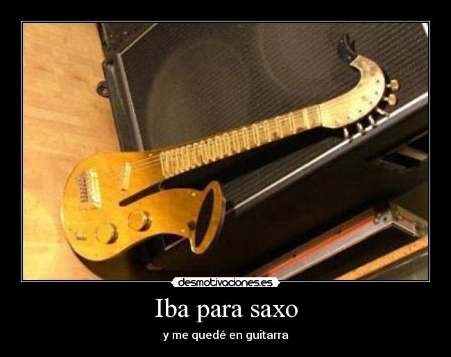 Iba para saxo - y me quedé en guitarra