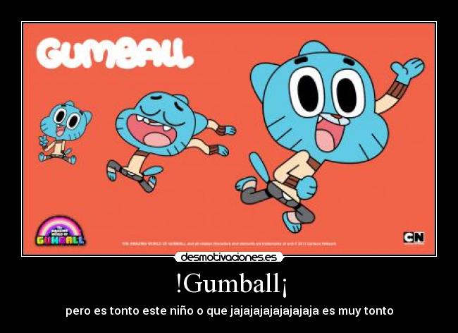 !Gumball¡ - pero es tonto este niño o que jajajajajajajajaja es muy tonto