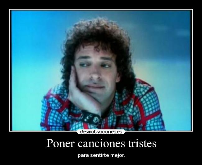 Poner canciones tristes - 